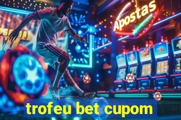 trofeu bet cupom